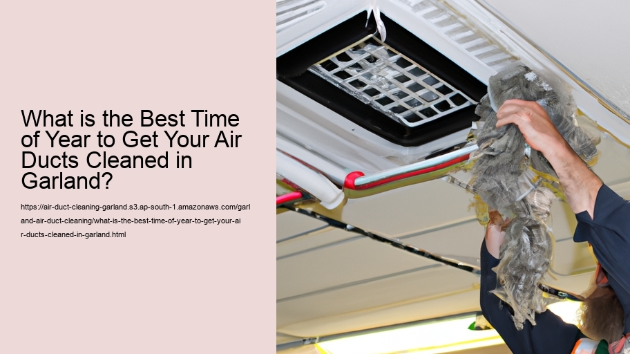 What is the Best Time of Year to Get Your Air Ducts Cleaned in Garland?